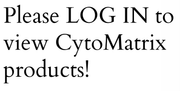 Please LOG IN to view CytoMatrix products!