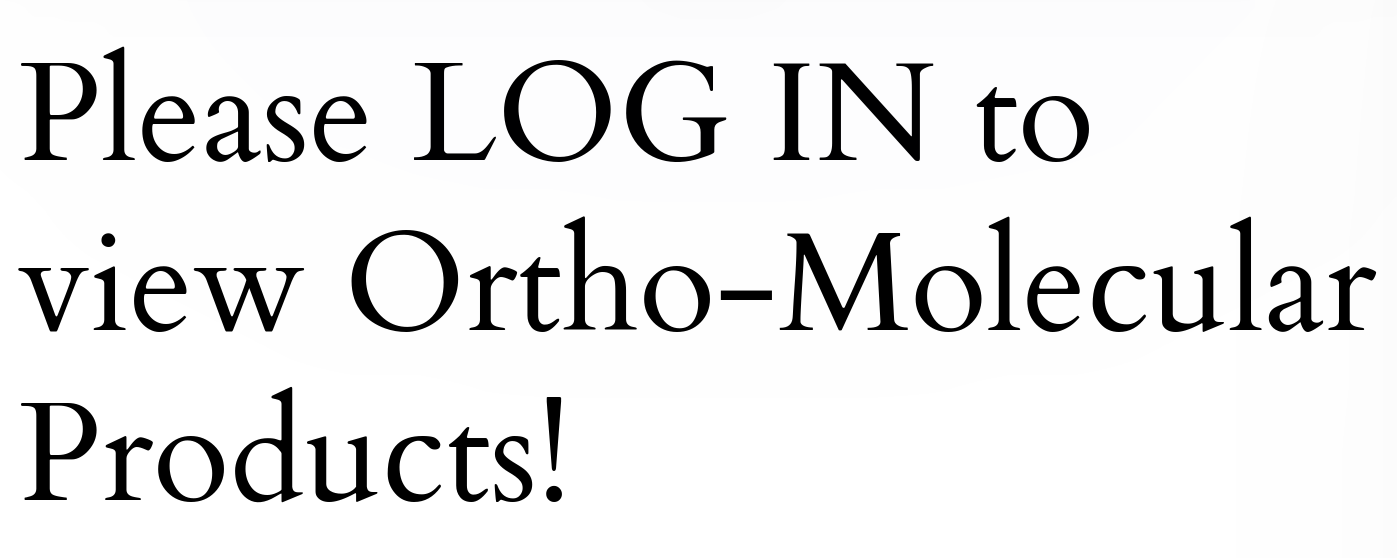 Please LOG IN to view Ortho-Molecular Products!